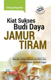 Image of Kiat Sukses Budi Daya Jamur Tiram : Mandiri Dalam Membuat Bibit Dan Andal Dalam Berbudi Daya
