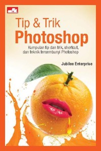 Image of Tip & Trik Photoshop : Kumpulan Tip Dan Trik, Shortcut, Dan Teknik Tersembunyi Photoshop