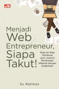 Image of Menjadi Web Entrepreneur, Siapa Takut! : Step-By-Step Membuat Jasa Layanan Pembuatan Website Dengan SiteBuilder