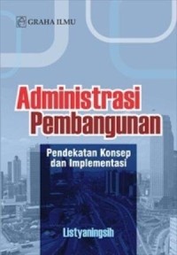 Image of Administrasi Pembangunan : Pendekatan Konsep Dan Implementasi