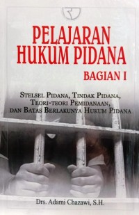 Image of Pelajaran Hukum Pidana : Stesel Pidana, Tindak Pidana, Teori-Teori Pemidanaan, Dan Batas Berlakunya Hukum Pidana