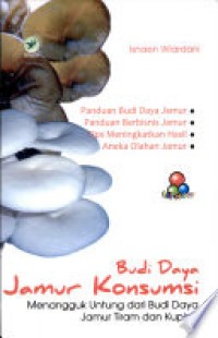 Image of Budi Daya Jamur Konsumsi : Menangguk Untung Dari Budi Daya Jamur Tiram Dan Kuping