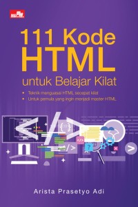 Image of 111 Kode HTML Untuk Belajar Kilat : Teknik Menguasai HTML Secara Cepat, Untuk Pemula Yang Ingin Menjadi Master HTML