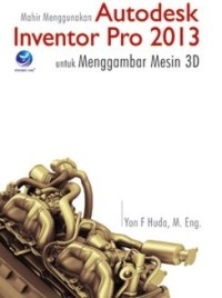 Image of Mahir Menggunakan Autodesk Inventor Pro 2013 Untuk Menggambar Mesin 3D