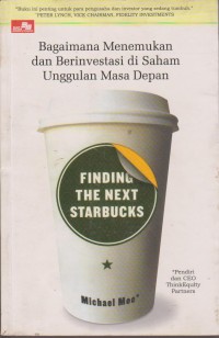 Image of Finding The Next Starbucks : Bagaimana Menemukan Dan Berinvestasi Di Saham Unggulan Masa Depan