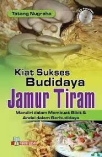 Image of Kiat Sukses Budi Daya Jamur Tiram : Mandiri Dalam Membuat Bibit Dan Andal Dalam Berbudi Daya