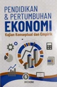 Image of Pendidikan Dan Pertumbuhan Ekonomi : Kajian Konseptual Dan Empirik