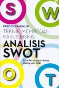 Image of Analisis Swot: Teknik Membedah Kasus Bisnis Cara Perhitungan Bobot, Rating, Dan Ocai