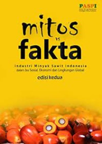 Image of Mitos VS Fakta : Industri Minyak Sawit Indonesia Dalam Isu Sosial, Ekonomi Dan Lingkungan