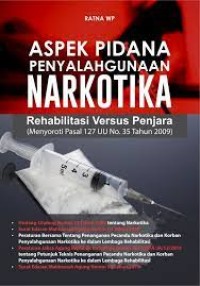 Image of Aspek Pidana Penyalahgunaan Narkotika : Rahabilitasi Versus Penjara (Menyoroti Pasal 127 UU No. 35 Tahun 2009)