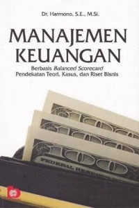 Image of Manajemen Keuangan : Berbasis Balanced Scorecard Pendekatan Teori, Kasus, Dan Riset Bisnis