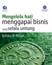Image of Mengelola Hati Menggapai Bisnis Yang Selalu Menguntungkan : Refleksi Al-Hikam