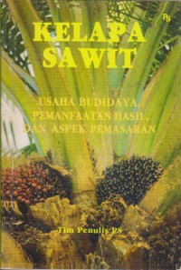 Image of Kelapa Sawit : Usaha Budidaya Pemanfaatn Dan Aspek Pemasaran