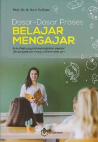 Image of Dasar-Dasar Proses Belajar Mengajar : Buku Wajib Yang Akan Meningkatkan Wawasan Dan Pengetahuan Menuju Profesionalitas Guru