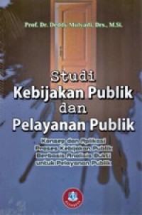 Image of Studi Kebijakan Publik Dan Pelayanan Publik : Konsep Dan Aplikasi Proses Kebijakan
