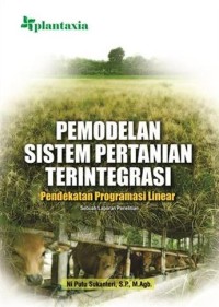 Image of Pemodelan Sistem Pertanian Terintegrasi : Pendekatan Programasi Linear Sebuah Laporan Penelitian