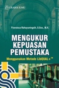 Image of Mengukur Kepuasan Pemustaka : Menggunakan Metode Libqual+Tm