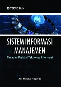 Image of Sistem Informasi Manajemen : Tinjauan Praktisi Teknologi Informasi
