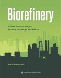 Image of Biorofinery : Konversi Biomassa Menjadi Bioenergi, Biomaterial Dan Biokimia