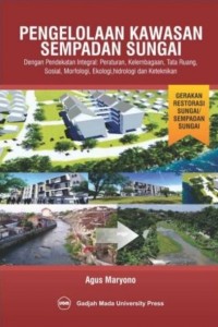 Image of Pengelolaan Kawasan Sempedan Sungai : Dengan Pendekatan Integral peraturan, Kelembagaan, Tata Ruang, Sosial, Morfologi, Ekologi, Indrologi Dan Keteknikan