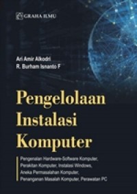 Image of Pengelolaan Instalasi Komputer : Pengenalan Hardware-Software Komputer, Perakitan Komputer, Instalasi Windows, Aneka Permasalahan Komputer, Penanganan Masalah Komputer, Perawatan PC