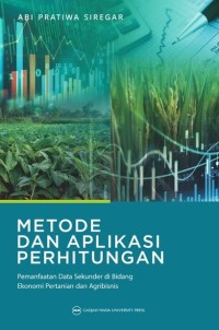 Image of Metode Dan Aplikasi Perhitungan : Pemanfaatan Data Sekunder Di Bidang Ekonomi Pertanian Dan Agribisnis