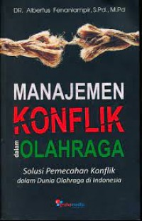 Image of Manajemen Konflik Dalam Olahraga : Solusi Pemecahan Konflik Dalam Dunia Olahraga Di Indonesia