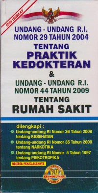 Image of Undang-Undang R.I No 29 Tahun 2004 Tentang Praktik Kedokteran & Undang-Undang R.I Nomor 44 Tahun 2009 Tentang Rumah Sakit