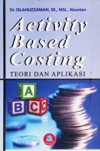 Image of Activity Based Costing : Teori Dan Aplikasi