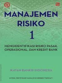 Image of Manajemen Risiko 1: Mengidentifikasi Risiko Dasar, Operasional, Dan Kredit Bank