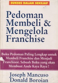 Image of Pedoman Membeli Dan Mengelola Franchise : Buku Pedoman Paling Lengkap Untuk Membeli Franchise Dan Menjadi Franchisor. Sebuah Buku Yang Akan Membuat Anda Kaya Raya