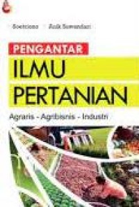 Image of Pengantar Ilmu Pertanian : Agraris, Agribisnis, Industri