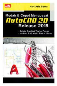 Image of Mudah & Cepat Menguasai Autocad 2D Release 2018 : Belajar Otodidak Tingkat Pemula, Arsistek, Sipil, Mesin, elektro, Umum