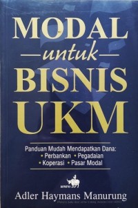 Image of Modal Untuk Bisnis UKM : Panduan Mudah Untuk Mendapatkan Dana Perbankan, Pegadaian, Koperasi, Pasar Modal