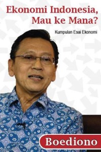 Image of Ekonomi Indonesia, Mau Ke Mana? : Kumpulan Esai Ekonomi