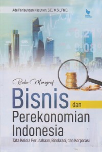 Image of Buku Monograf : Bisnis Dan Perekonomian Indonesia (Tata Kelola Perusahaan, Birokrasi, Dan Korporasi)