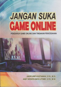 Image of Jangan Suka Game Online : Pengarug Game Online Dan Tindakan Pencegahan