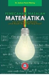 Image of Pemecahan Masalah Matematika : Cara Siswa Memperoleh Jalan Untuk Berpikir Kreatif Dan Sikap Positif