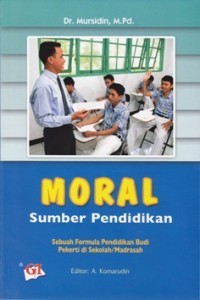 Image of Moral Sumber Pendidikan : Sebuah Formula Pendidikan Budi Pekerti Di Sekolah/Madrasah