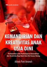 Image of Kemandirian Dan Kreativitas Anak Usia Dini : Pembentukan Serta Pembelajaran Kemandirian Dan Kreativitas Bagi Anak Usia Dini Secara Darling