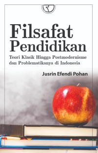 Image of Filsafat Pendidikan : Teori Kalasik Hingga Postmodernisasi Dan Problematikannya Di Indonesia