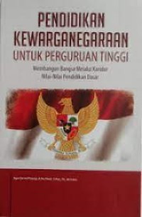 Image of Pendidikan Kewarganegaraan Untuk Perguruan Tinggi : Membangun Bangsa Melalui Koridor Nilai-Nilai Pendidikan Dasar